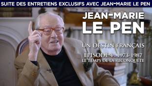 Jean-Marie Le Pen, un destin français : entretien exclusif n° 4 - 1973-1987 / Le temps de la reconquête