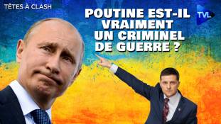 Têtes à Clash n°97 : Poutine, criminel de guerre ?