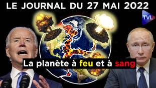 Russie - Ukraine : vers une guerre globale ? - JT du vendredi 27 mai 2022