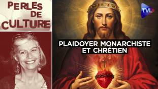 Perles de Culture n°404 : Un plaidoyer monarchiste et chrétien pour ces temps troublés