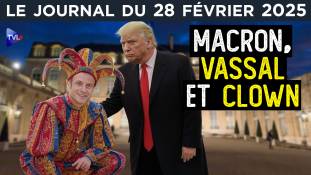 Macron : clown et vassal en même temps - JT du vendredi 28 février 2025