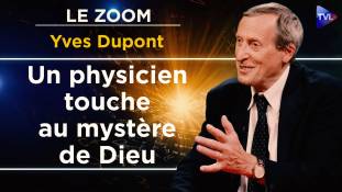 Zoom - Yves Dupont : L’empreinte de Dieu dans les lois de la physique ?