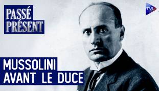Passé-Présent avec Frédéric Le Moal - Benito Mussolini avant le fascisme