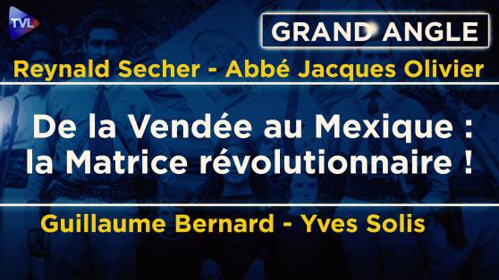 Grand Angle - Reynald Secher - Cristeros : face à l’Etat révolutionnaire, la résistance !