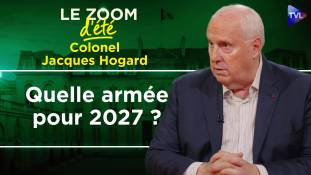 Zoom d'été - Colonel Jacques Hogard - Quelle armée pour 2027 ?