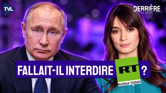 Derrière le décor - Ingérences étrangères : Fallait-il interdire Russia Today ?